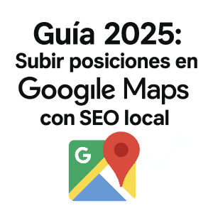 guía 2025 para posicionar en google maps